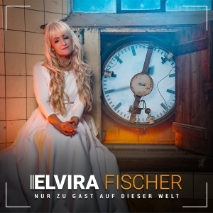 Elvira Fischer - Nur zu Gast auf dieser Welt Nur zu Gast auf dieser Welt - Elvira Fischer