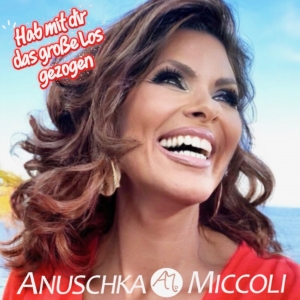 Anuschka Miccoli - Hab mit dir das grosse Los gezogen Hab mit dir das grosse Los gezogen - Anuschka Miccoli