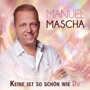 Manuel Mascha - Keine ist so schön wie Du Keine ist so schön wie Du - Manuel Mascha