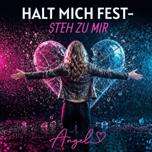 Angel - Halt mich fest - steh zu mir Halt mich fest - steh zu mir - Angel