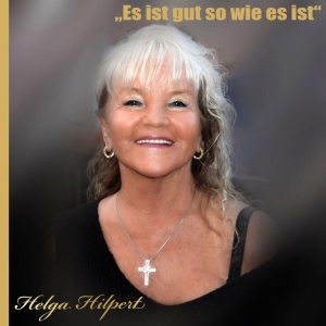Helga Hilpert - Es ist gut so wie es ist Es ist gut so wie es ist - Helga Hilpert